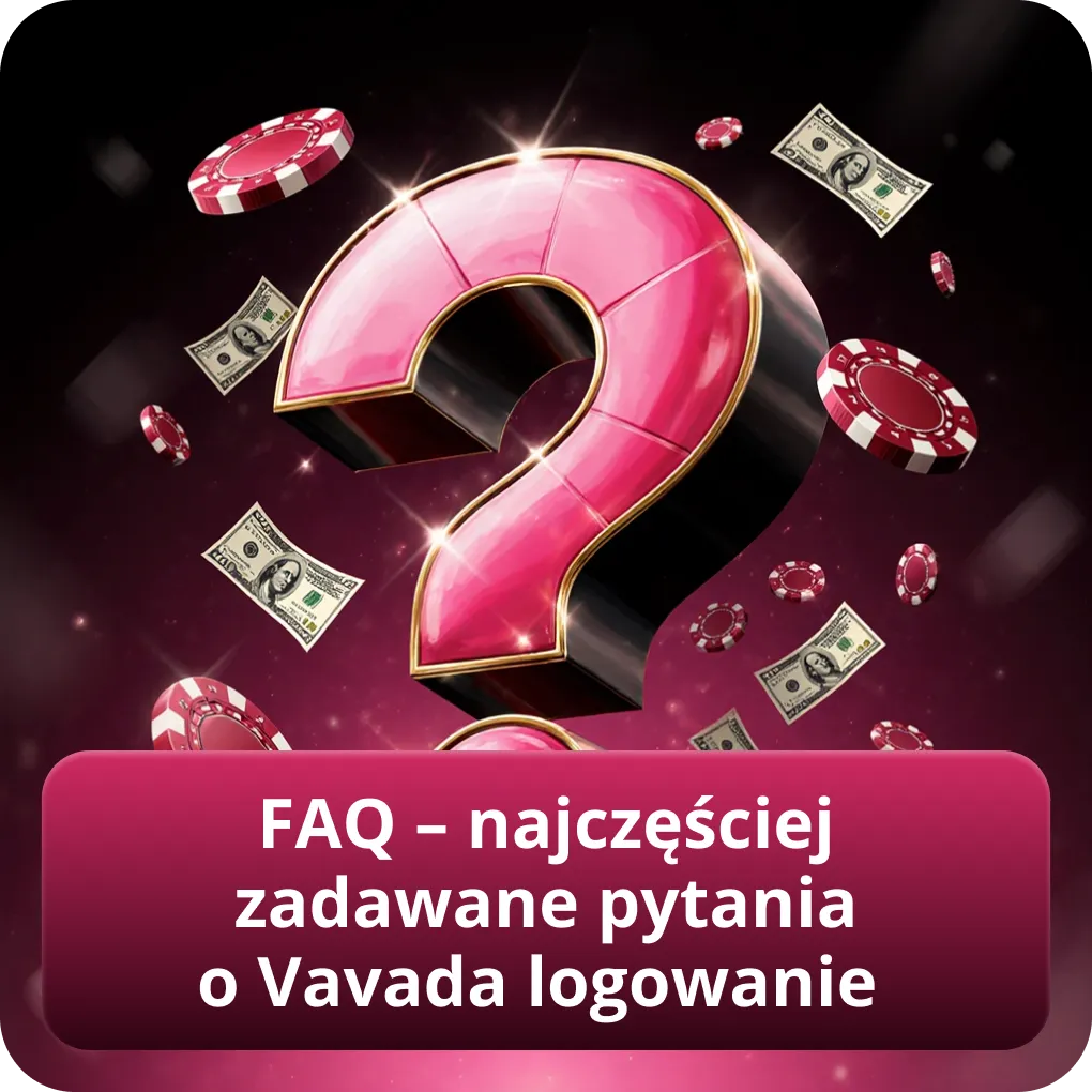 FAQ – najczęściej zadawane pytania dotyczące logowania Vavada